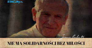 Jan Paweł II o Solidarności: "Nie ma solidarności bez miłości"